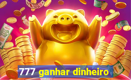 777 ganhar dinheiro